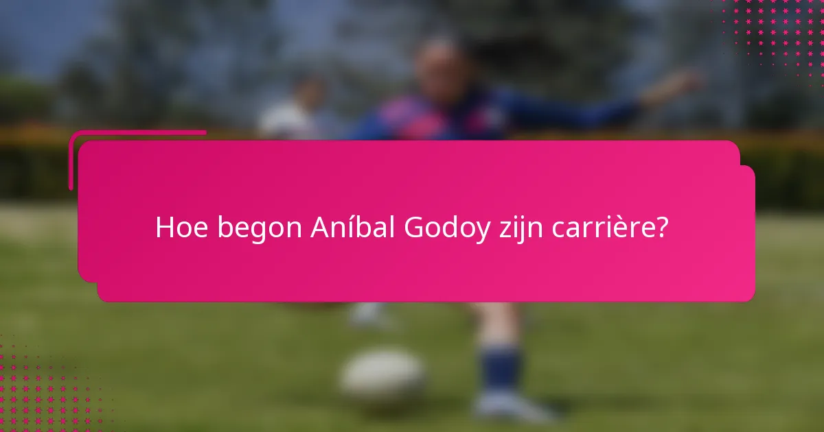 Hoe begon Aníbal Godoy zijn carrière?