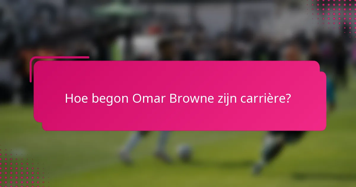 Hoe begon Omar Browne zijn carrière?