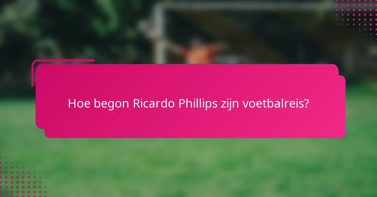 Hoe begon Ricardo Phillips zijn voetbalreis?
