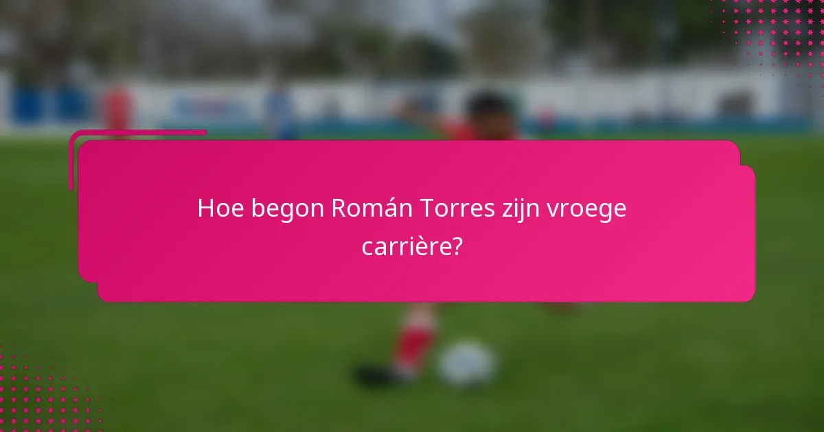 Hoe begon Román Torres zijn vroege carrière?