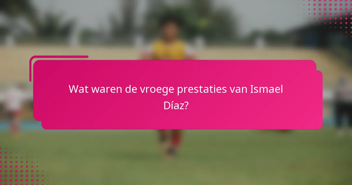 Wat waren de vroege prestaties van Ismael Díaz?