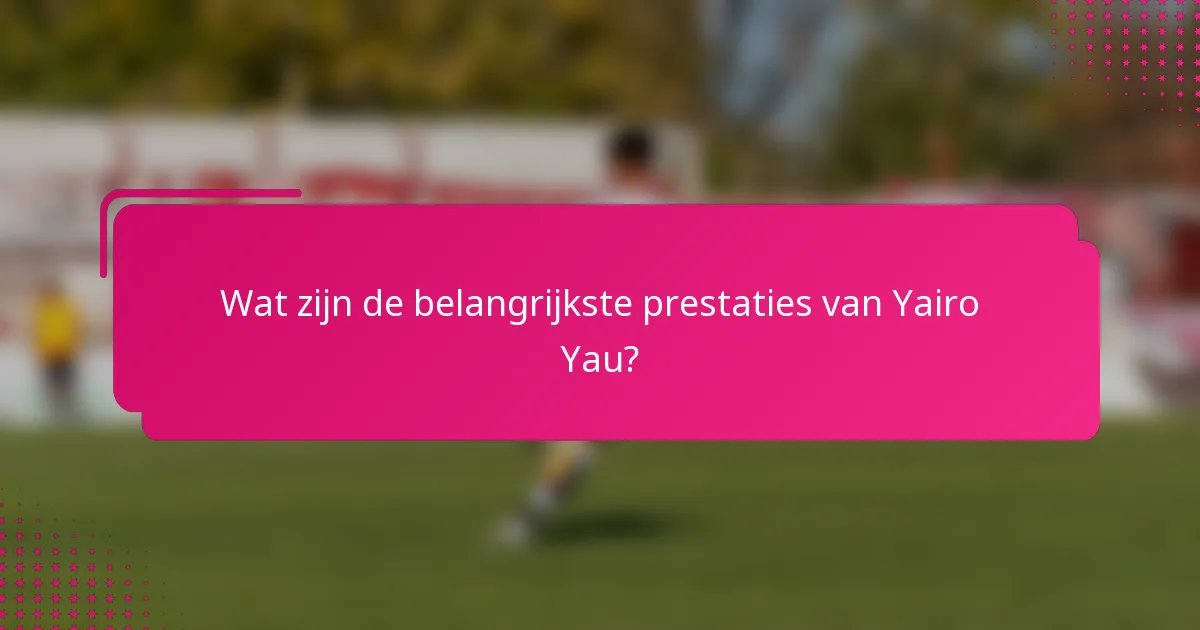 Wat zijn de belangrijkste prestaties van Yairo Yau?