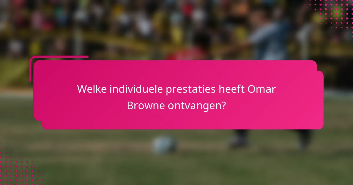 Welke individuele prestaties heeft Omar Browne ontvangen?