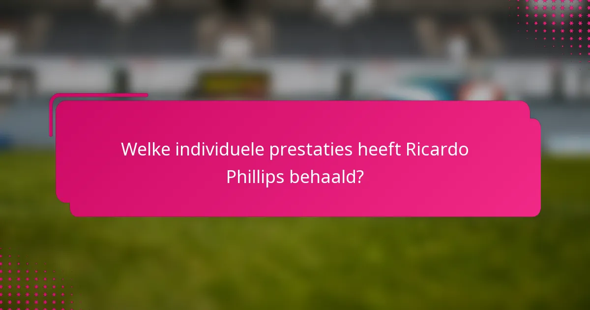 Welke individuele prestaties heeft Ricardo Phillips behaald?