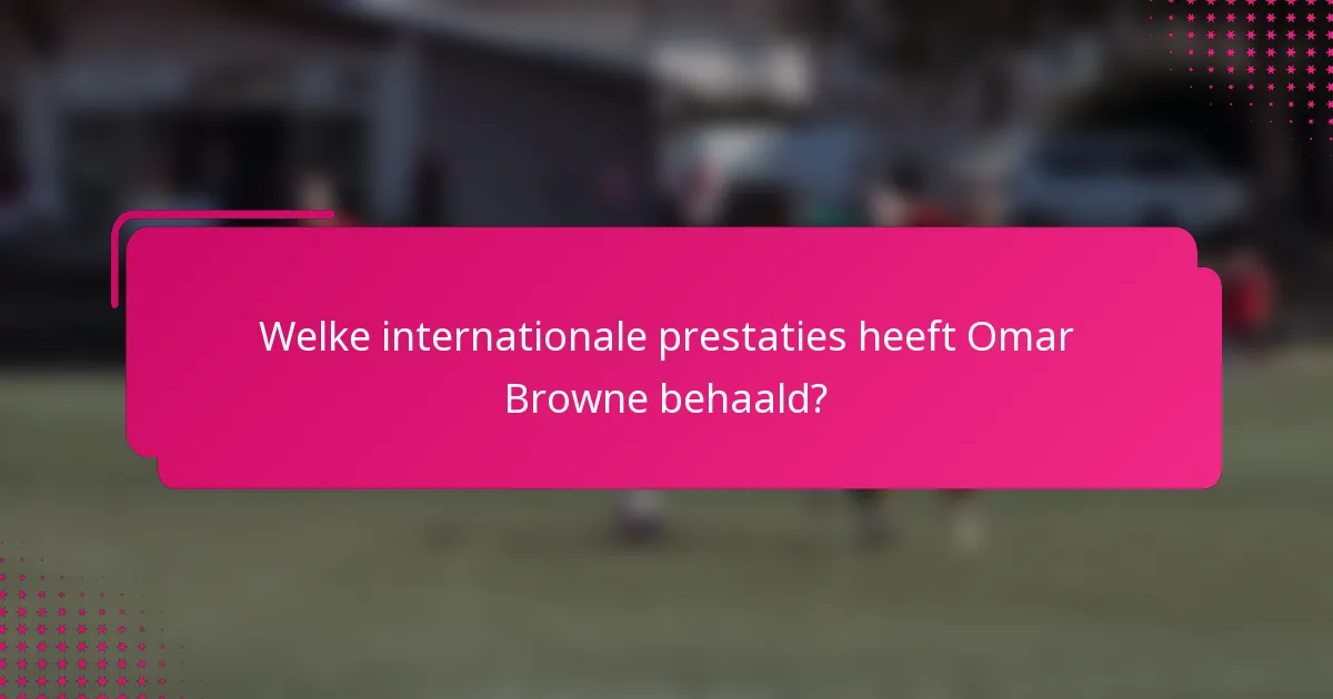 Welke internationale prestaties heeft Omar Browne behaald?