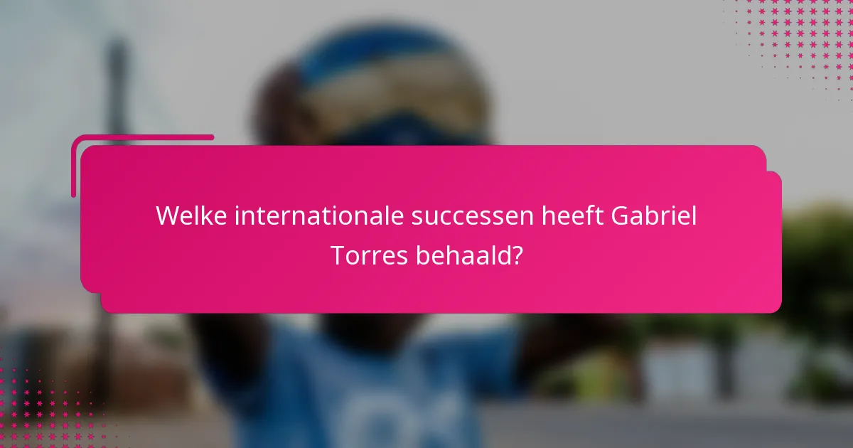 Welke internationale successen heeft Gabriel Torres behaald?