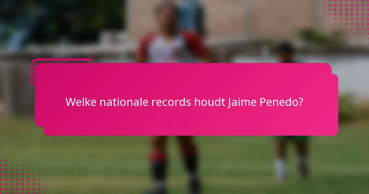Welke nationale records houdt Jaime Penedo?