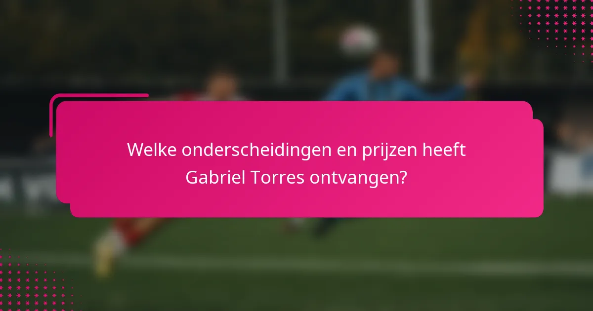 Welke onderscheidingen en prijzen heeft Gabriel Torres ontvangen?