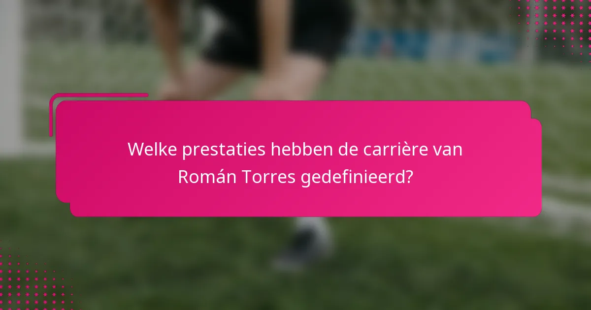 Welke prestaties hebben de carrière van Román Torres gedefinieerd?