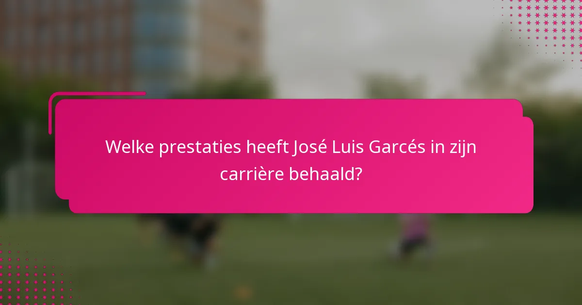 Welke prestaties heeft José Luis Garcés in zijn carrière behaald?