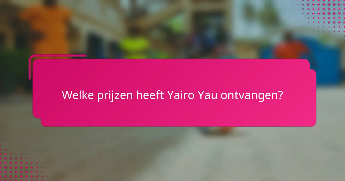 Welke prijzen heeft Yairo Yau ontvangen?