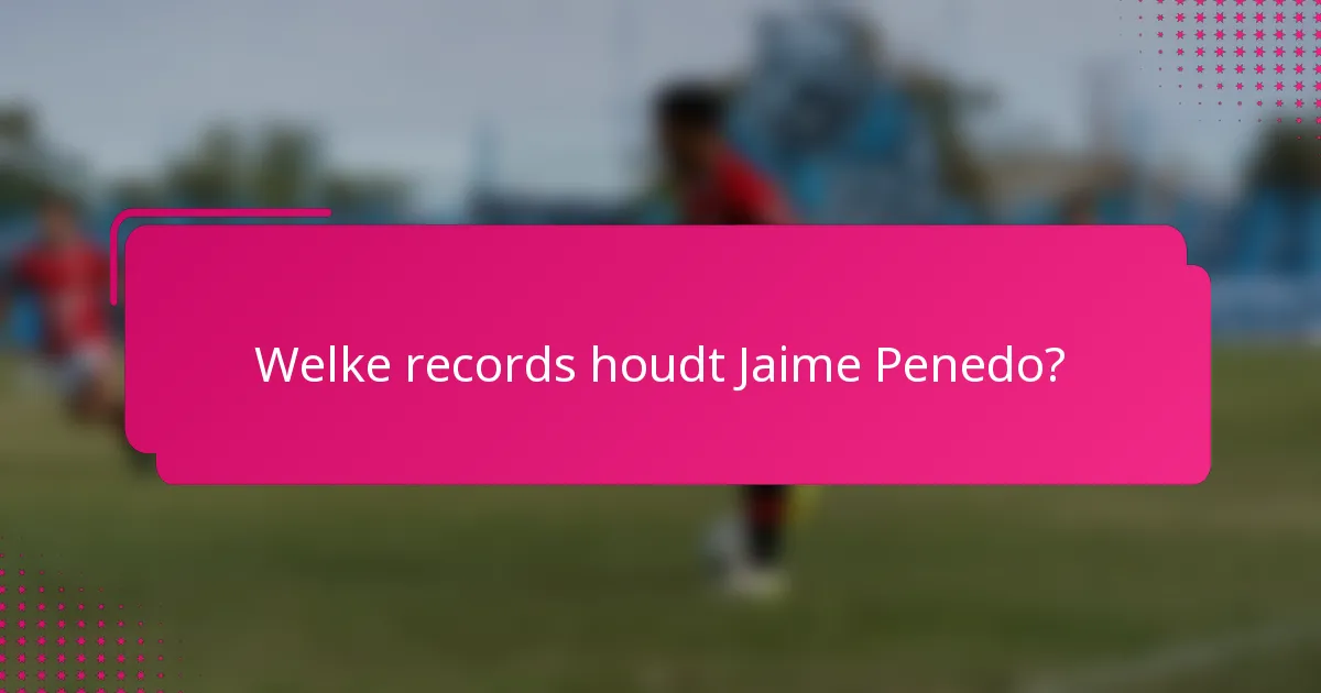 Welke records houdt Jaime Penedo?