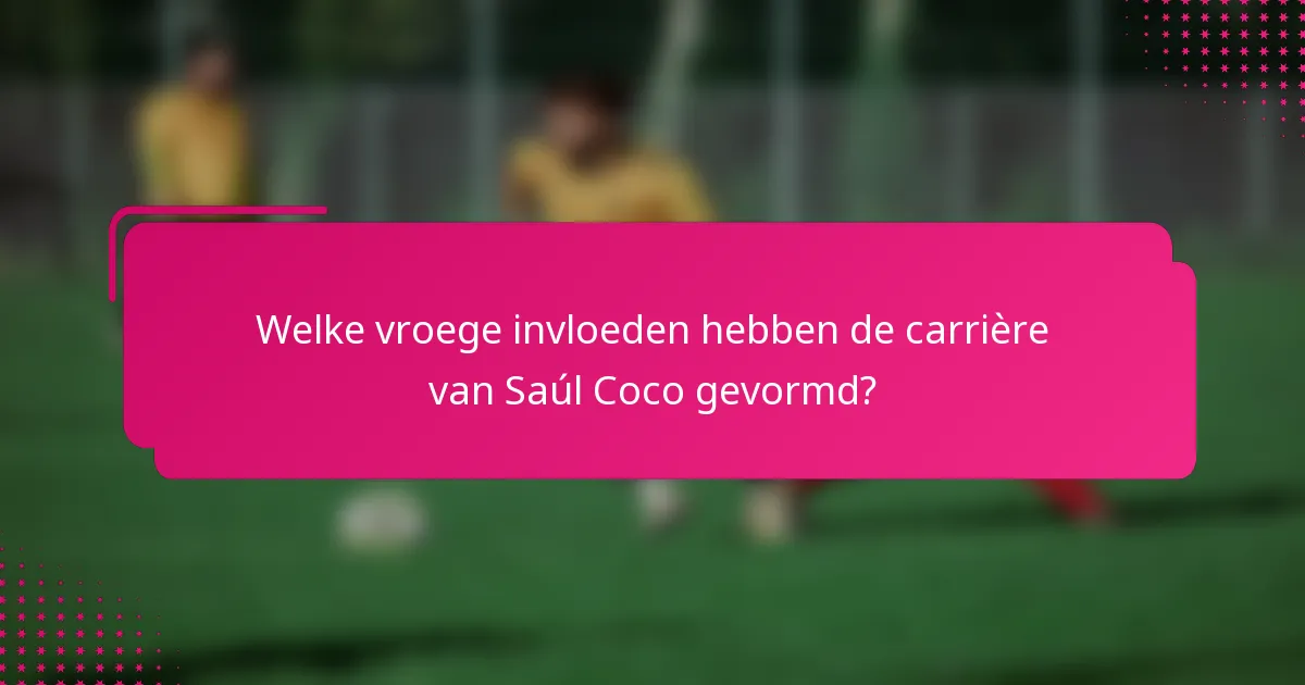 Welke vroege invloeden hebben de carrière van Saúl Coco gevormd?